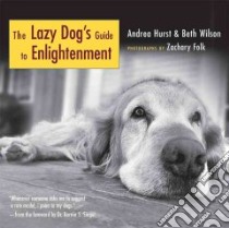 The Lazy Dog's Guide to Enlightenment libro in lingua di Hurst Andrea, Wilson Beth, Siegel Bernie S., Folk Zachary