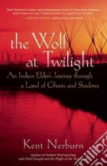 The Wolf at Twilight libro in lingua di Nerburn Kent