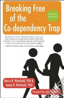 Breaking Free of the Co-Dependency Trap libro in lingua di Weinhold Barry K., Weinhold Janae B., Bradshaw John (FRW)