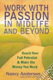 Work With Passion in Midlife and Beyond libro in lingua di Anderson Nancy