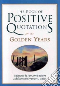 The Book of Positive Quotations for Our Golden Years libro in lingua di Hinton Pat Corrick
