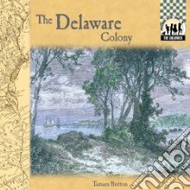 The Delaware Colony libro in lingua di Britton Tamara L.