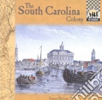 The South Carolina Colony libro in lingua di Britton Tamara L.