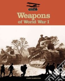 Weapons of World War I libro in lingua di Hamilton John