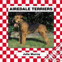 Airedale Terriers libro in lingua di Kallen Stuart A., Murray Julie