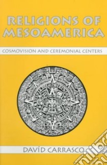 Religions of Mesoamerica libro in lingua di Carrasco David