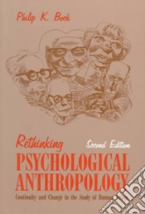 Rethinking Psychological Anthropology libro in lingua di Bock Philip K., Brock Philip K.