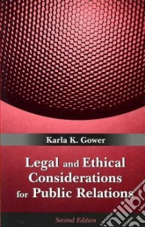 Legal and Ethical Considerations for Public Relations libro in lingua di Gower Karla K.