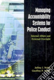 Managing Accountability System For Police Conduct libro in lingua di Noble Jeffrey J., Alpert Geoffrey P.