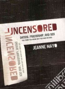 Uncensored Dating, Friendships, and Sex libro in lingua di Mayo Jeanne