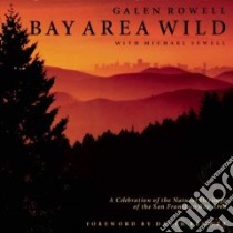 Bay Area Wild libro in lingua di Rowell Galen, Sewell Michael (PHT)