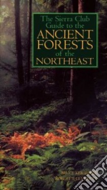 The Sierra Club Guide to the Ancient Forests of the Northeast libro in lingua di Kershner Bruce, Leverett Robert T.