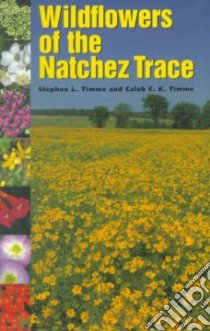 Wildflowers of the Natchez Trace libro in lingua di Timme S. Lee, Timme Caleb C. K.