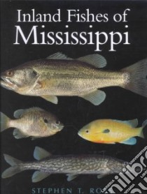 The Inland Fishes of Mississippi libro in lingua di Ross Stephen T., Brenneman William M.