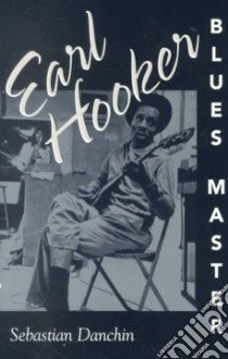 Earl Hooker, Blues Master libro in lingua di Danchin Sebastian