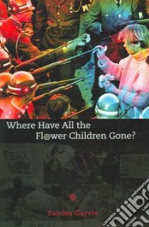 Where Have All the Flower Children Gone? libro in lingua di Gurvis Sandra
