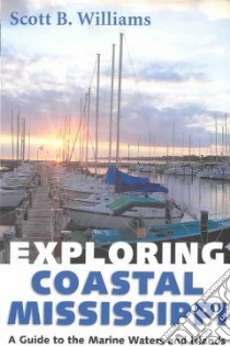 Exploring Coastal Mississippi libro in lingua di Williams Scott B.