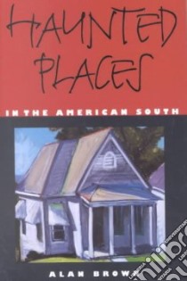 Haunted Places in the American South libro in lingua di Brown Alan