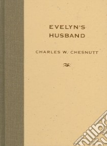 Evelyn's Husband libro in lingua di Chesnutt Charles Waddell, Wilson Matthew, Van Schaik Marjan A. (EDT), Van Schaik Marjan A.