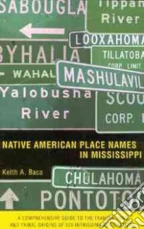 Native American Place Names in Mississippi libro in lingua di Baca Keith A.