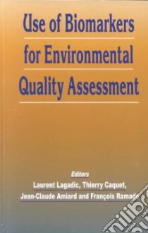 Use of Biomarkers for Environmental Quality Assessment libro in lingua di Lagadic Laurent (EDT), Caquet Thierry (EDT), Amiaard Jean-Claude (EDT), Ramade Francois (EDT)