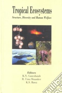 Tropical Ecosystems libro in lingua di International Conference on Tropical Ecosystems: Structure Diversity and Human Welfare (2001 : Bangalore India), Ganeshaiah K. N., Shaanker R. Uma, Bawa Kamaljit S.