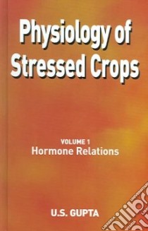 Physiology Of Stressed Crops libro in lingua di Gupta U. S.