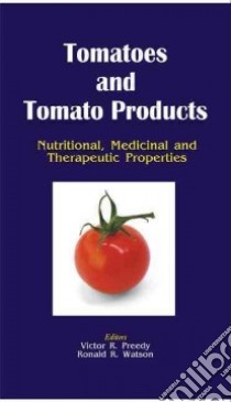 Tomatoes and Tomato Products libro in lingua di Preedy Victor R. (EDT), Watson Ronald R. (EDT)