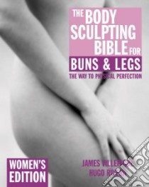 The Body Sculpting Bible for Buns & Legs libro in lingua di Villepigue James, Rivera Hugo, Peck Peter Field (PHT)