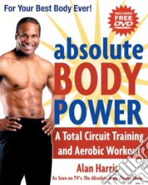 Absolute Body Power libro in lingua di Harris Alan, Peck Peter Field (PHT)