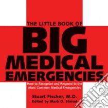 The Little Book of Big Medical Emergencies libro in lingua di Fischer Stuart, Steisel Mark D.