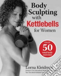 Body Sculpting With Kettlebells for Women libro in lingua di Kleidman Lorna