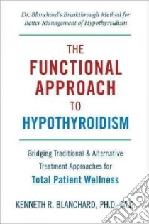 Functional Approach to Hypothyroidism libro in lingua di Blanchard Kenneth R. Ph.D. M.D.