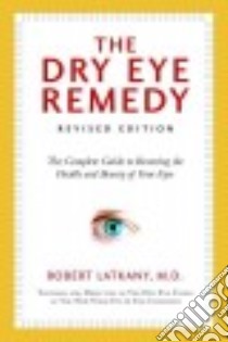 The Dry Eye Remedy libro in lingua di Latkany Robert M.d.
