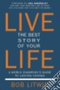 Live the Best Story of Your Life libro in lingua di Litwin Bob, Greenblatt Joel (FRW)
