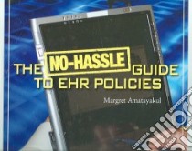 The No-Hassle Guide to EHR Policies libro in lingua di Amatayakul Margret