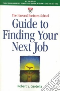 The Harvard Business School Guide to Finding Your Next Job libro in lingua di Gardella Robert S.