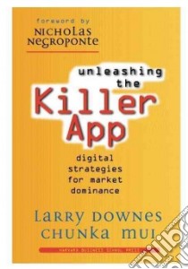 Unleashing the Killer App libro in lingua di Downes Larry, Mui Chunka