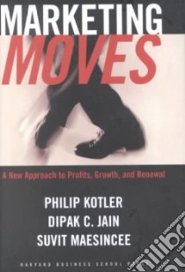 Marketing Moves libro in lingua di Kotler Philip, Jain Dipak C., Maesincee Suvit