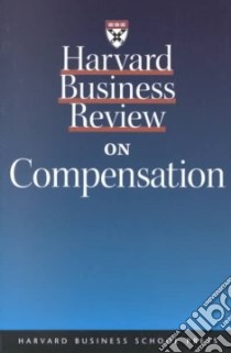 Harvard Business Review on Compensation libro in lingua di Rappport Alfred, Kohn Alfie, Zehnder Egon, Pfeffer Jeffrey, Nicoson Robert D.