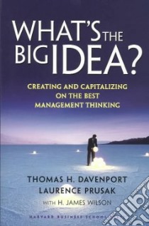 What's the Big Idea libro in lingua di Davenport Thomas H., Prusak Laurence, Wilson H. James