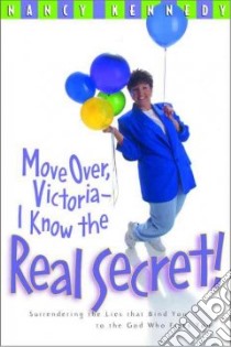 Move Over, Victoria--i Know the Real Secret libro in lingua di Kennedy Nancy