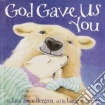 God Gave Us You libro in lingua di Bergren Lisa Tawn, Bryant Laura J. (ILT)