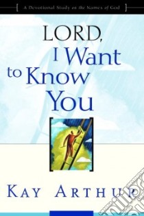 Lord, I Want to Know You libro in lingua di Arthur Kay