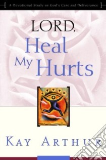 Lord, Heal My Hurts libro in lingua di Arthur Kay