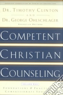 Competent Christian Counseling libro in lingua di Clinton Timothy E. (EDT), Ohlschlager George W. (EDT), American Association of Christian Counselors (COR)