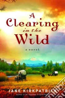 A Clearing in the Wild libro in lingua di Kirkpatrick Jane