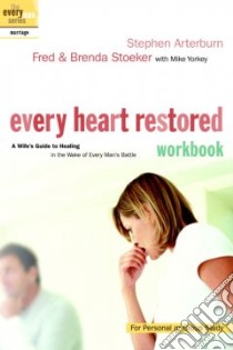 Every Heart Restored libro in lingua di Arterburn Stephen, Stoeker Fred, Stoeker Brenda, Yorkey Mike