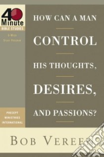 How Can a Man Control His Thoughts, Desires, and Passions? libro in lingua di Vereen Bob