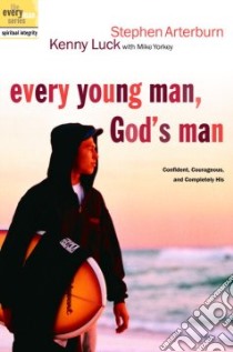 Every Young Man, God's Man libro in lingua di Arterburn Stephen, Luck Kenny, Yorkey Mike